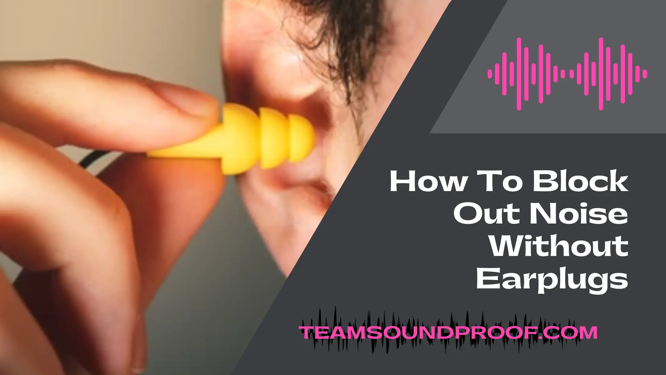 How To Block Out Noise Without Earplugs? Simple Guide