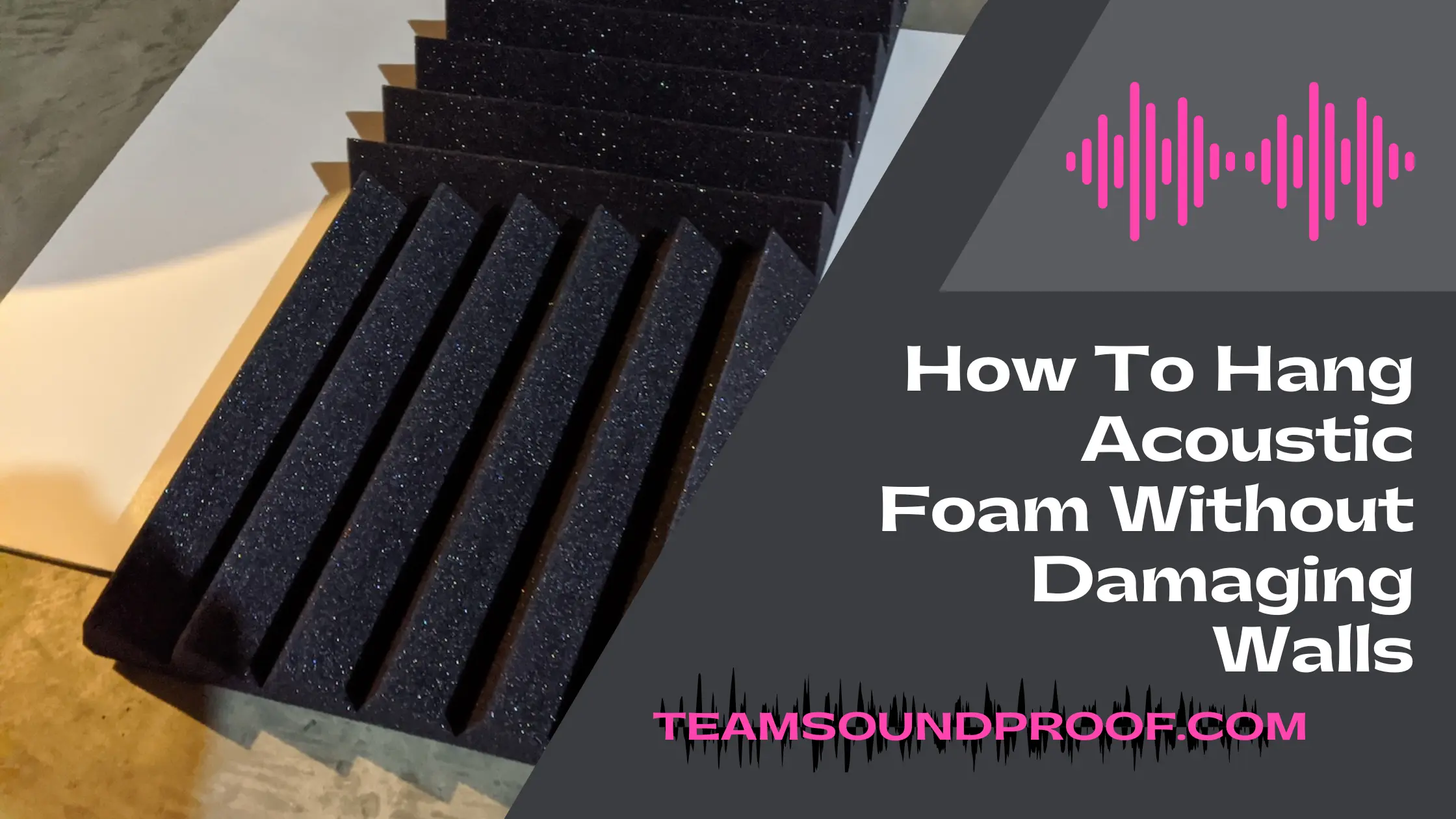 How to Hang Acoustic Foam Without Damaging Walls? #1 Guide