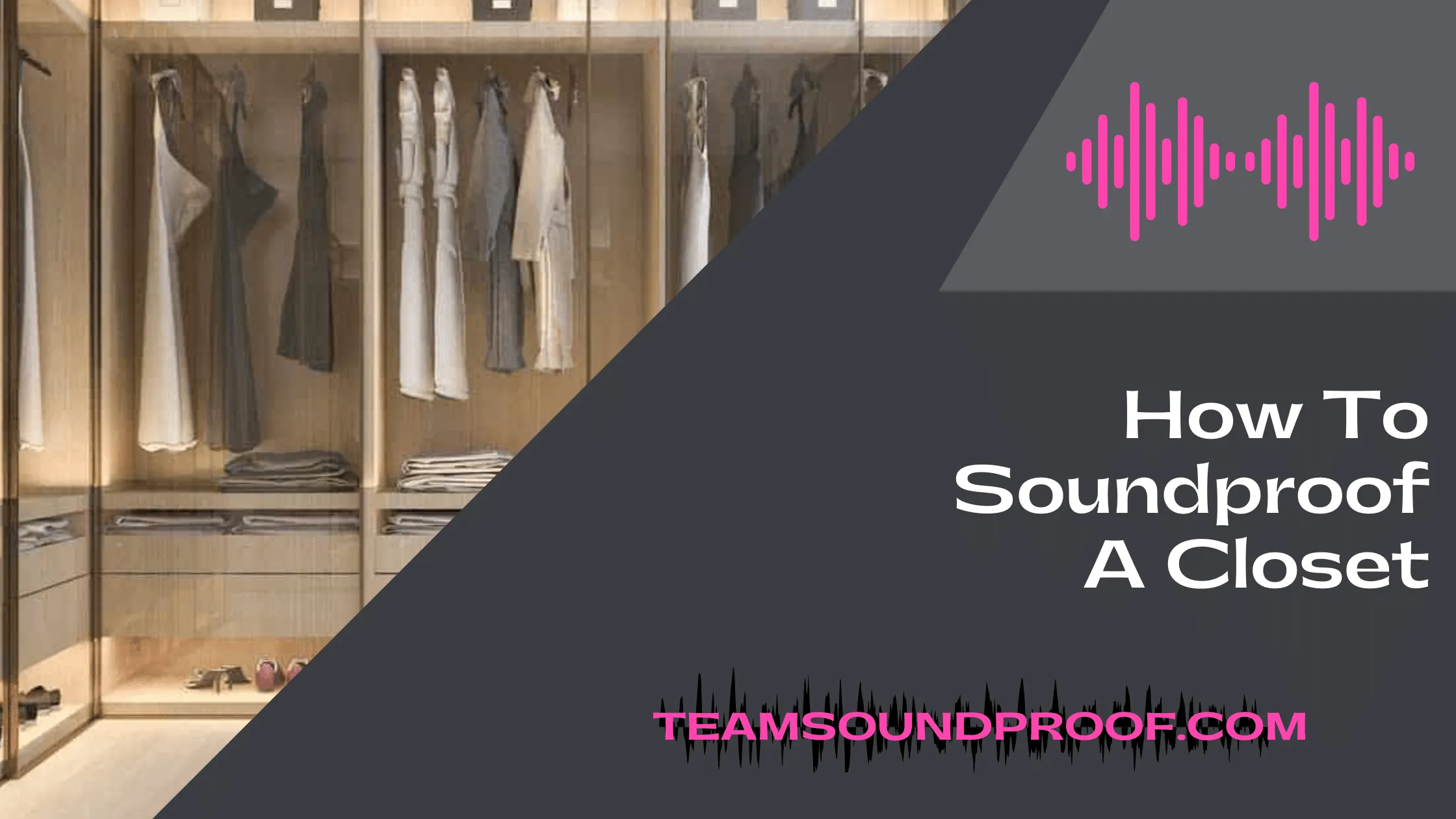 How to Soundproof a Closet? Comprehensive Guide