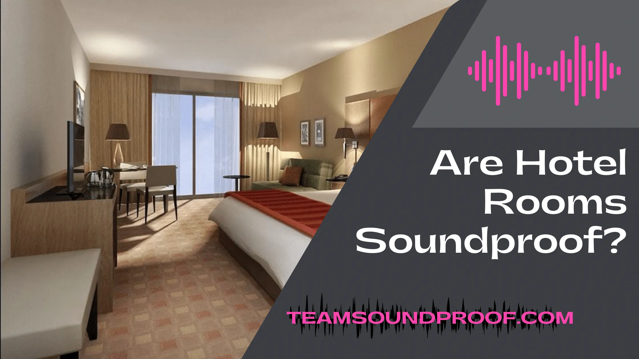 Are Hotel Rooms Soundproof? - Unique Guide