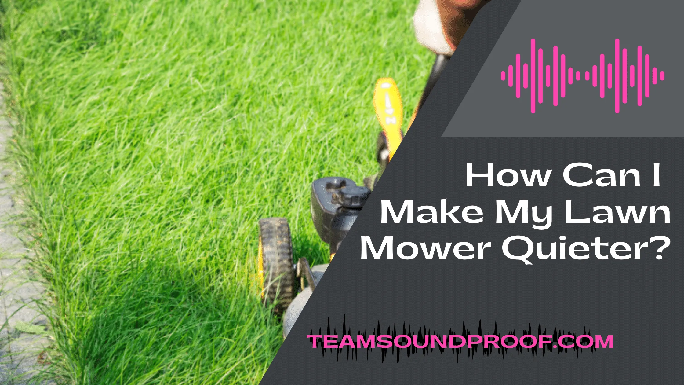 How Can I Make My Lawn Mower Quieter? - Complete Guide