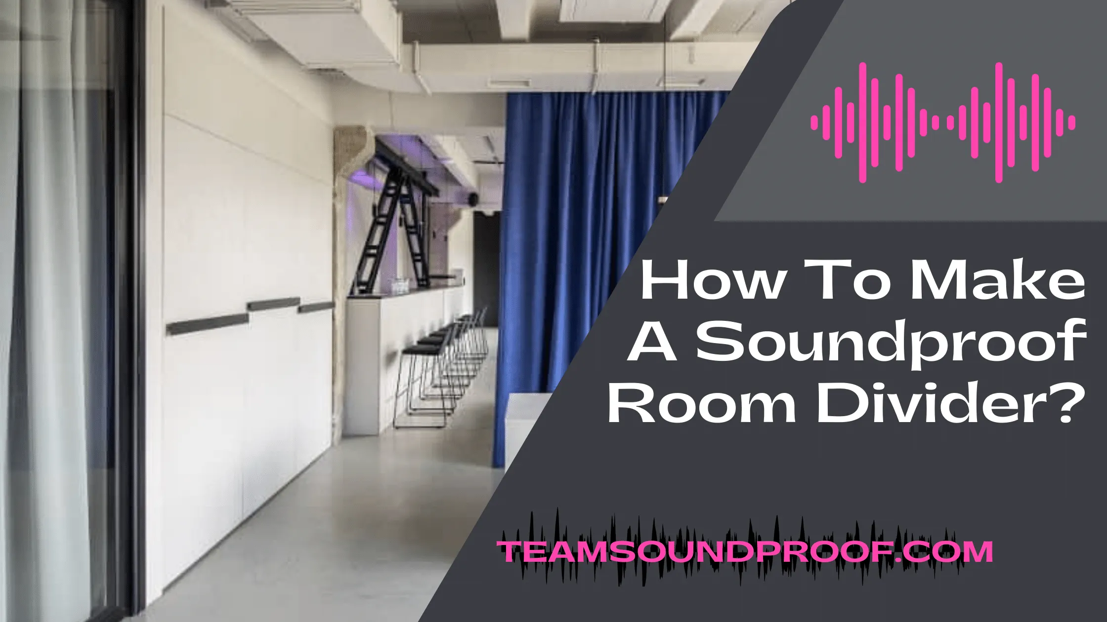 How To Make A Soundproof Room Divider? - #1 Guide