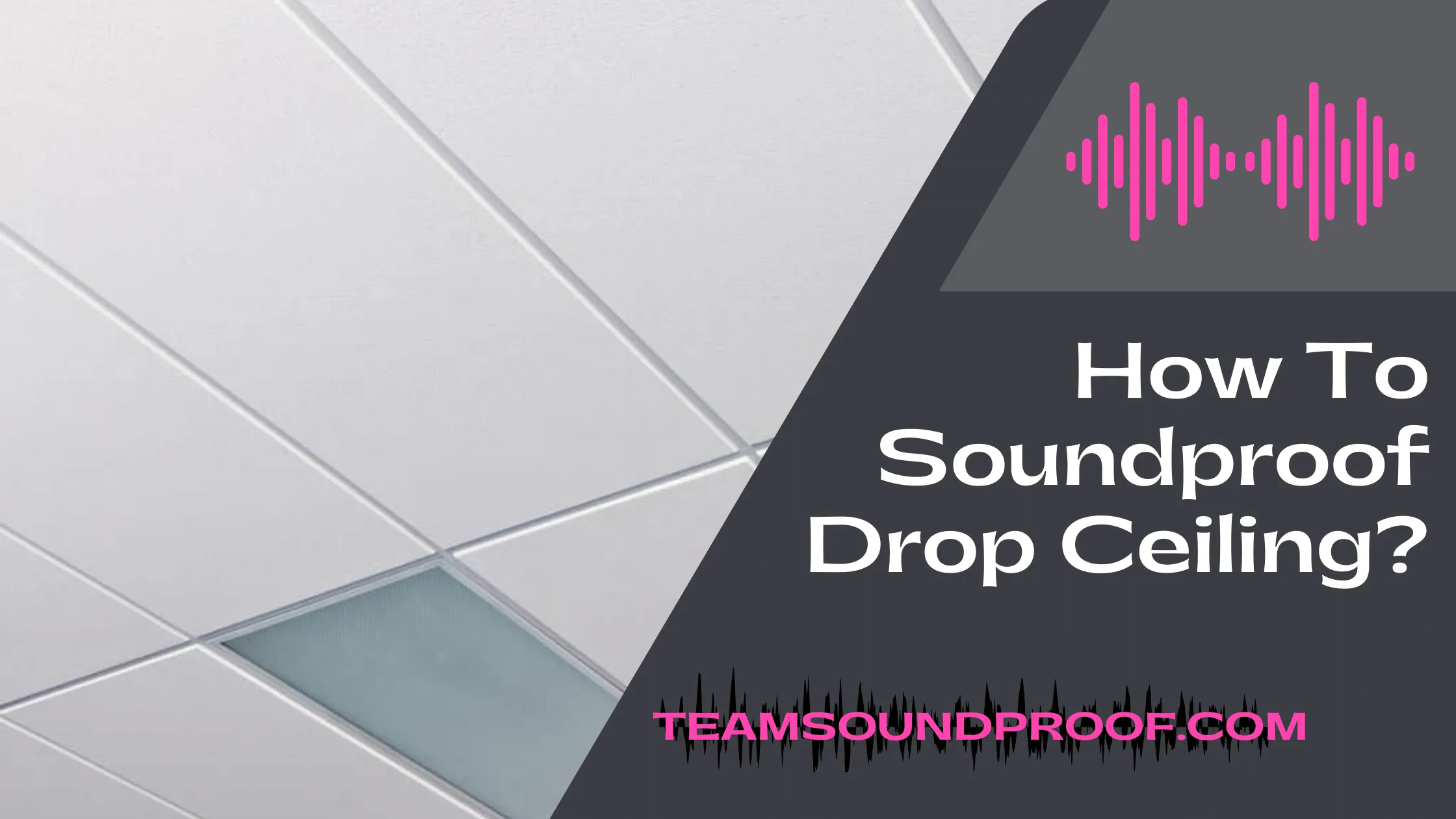 How To Soundproof Drop Ceiling? - Complete Guide