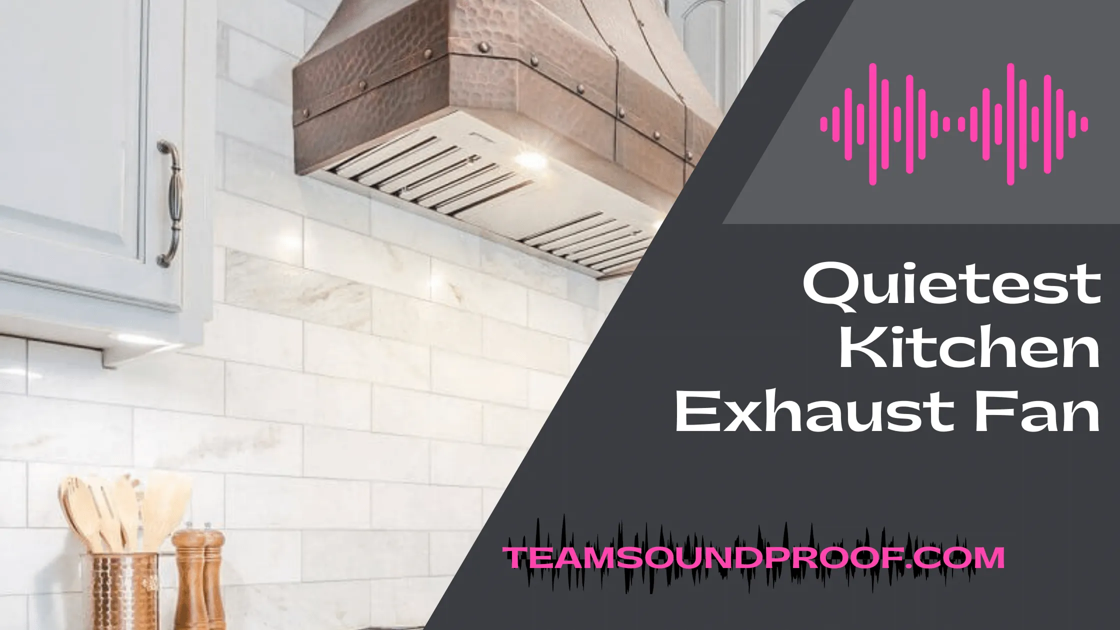 Quietest Kitchen Exhaust Fan - Complete Shopping Tips
